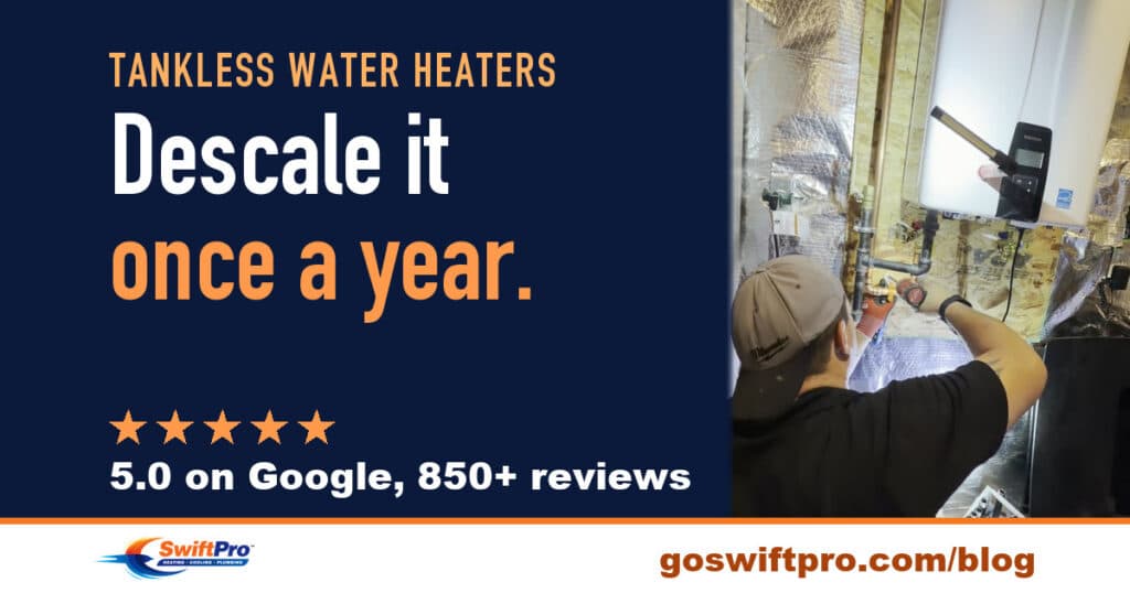 SwiftPro guide to tankless water heater maintenance in Northern Virginia: descale it once a year. A SwiftPro plumber working under a Navien tankless water heater. 5.0 on Google, 850+ reviews.