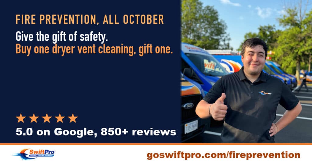 Give the gift of safety: all October, buy one SwiftPro dryer vent cleaning and gift one to someone you love in Northern Virginia, or pay it forward. A smiling SwiftPro technician in front of the company's wrapped vans. 5.0 on Google, 850+ reviews.